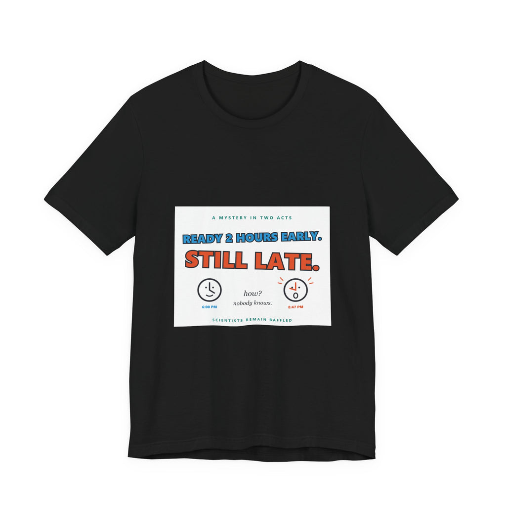 Still Late Tee - Funny "Ready 8 Hours Early, Still Late" Graphic T-Shirt