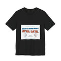 Still Late Tee - Funny "Ready 8 Hours Early, Still Late" Graphic T-Shirt