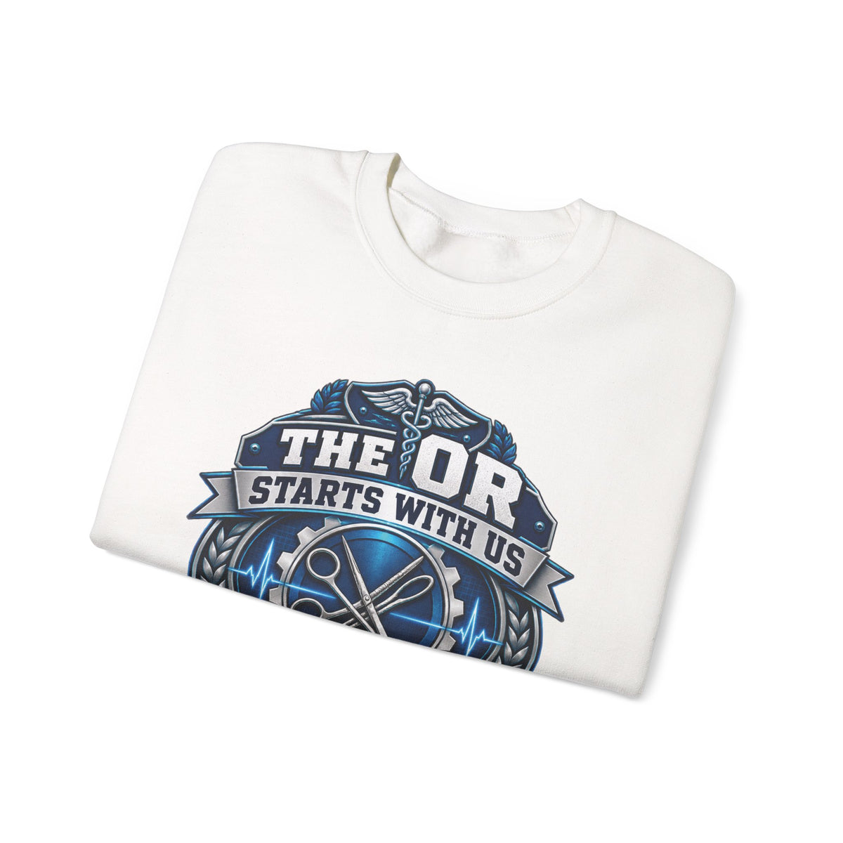 Crewneck Sweatshirt — “The OR Starts With Us” Sterile Processing Surgical Team Design