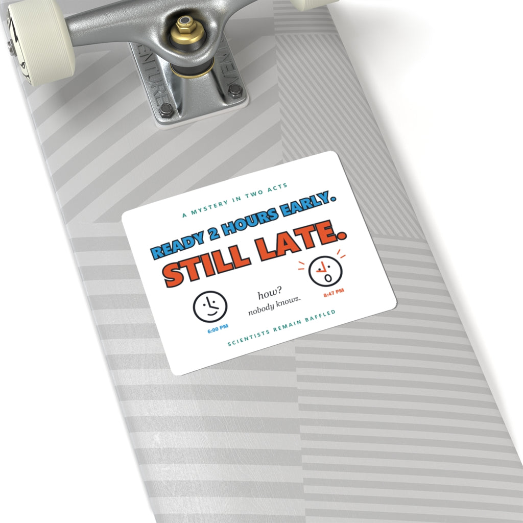 Sticker — “Ready 2 Hours Early. Still Late.” Humorous Time-Management Vinyl Sticker