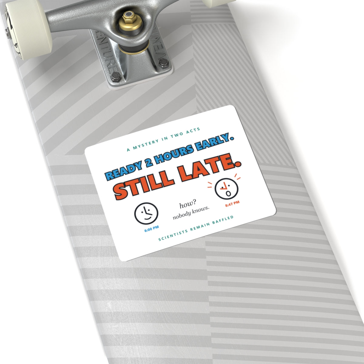 Sticker — “Ready 2 Hours Early. Still Late.” Humorous Time-Management Vinyl Sticker