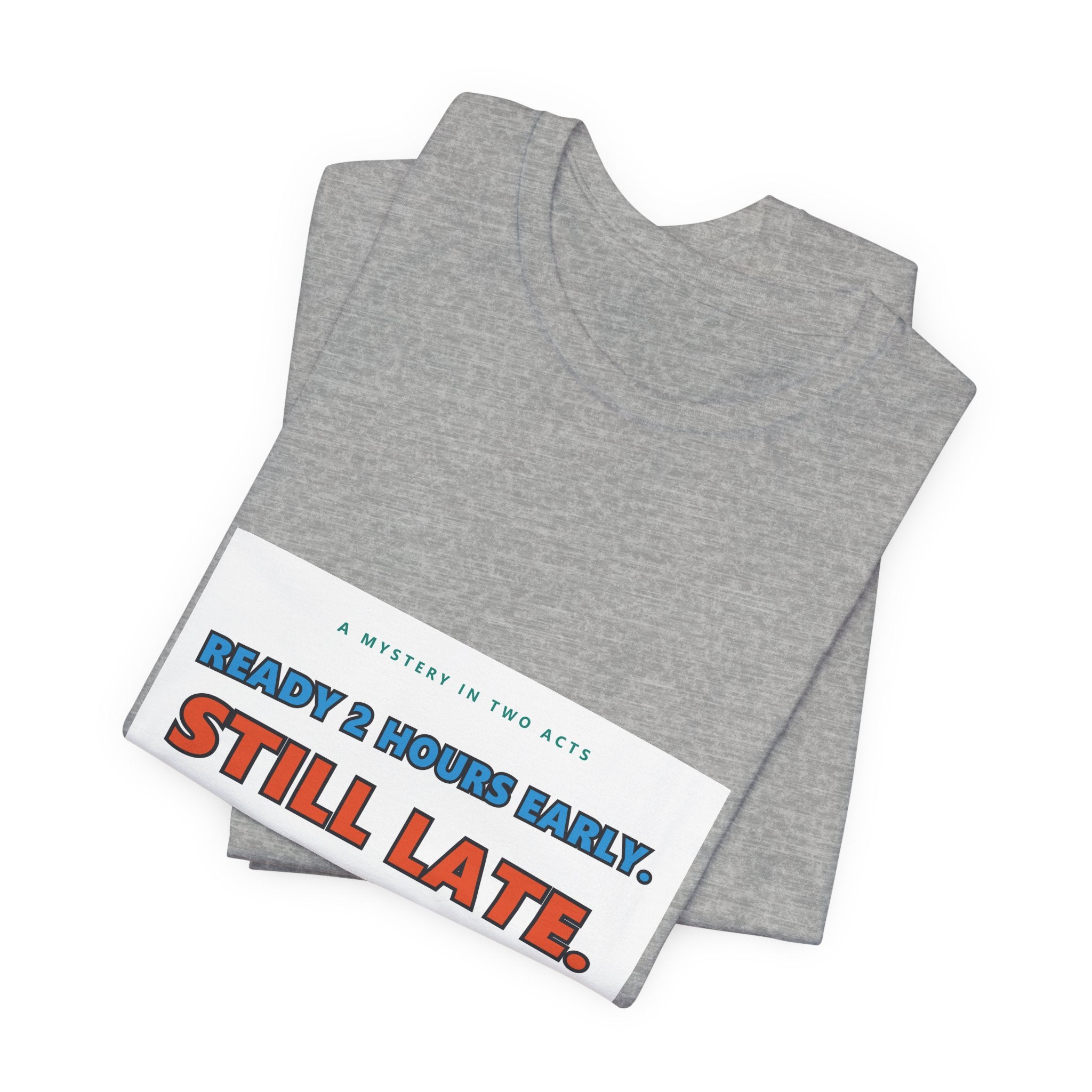 Still Late Tee - Funny "Ready 8 Hours Early, Still Late" Graphic T-Shirt