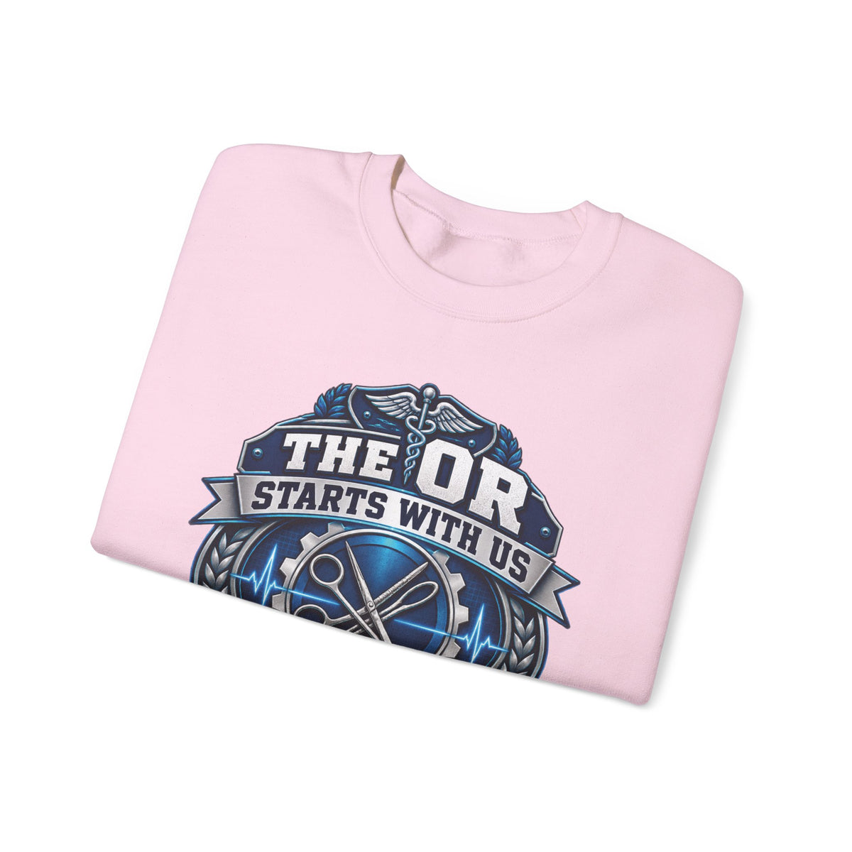 Crewneck Sweatshirt — “The OR Starts With Us” Sterile Processing Surgical Team Design