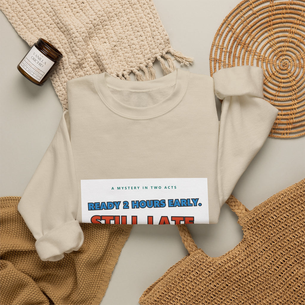 Still Late Crewneck Sweatshirt — Funny 'Ready 3 Hours Early, Still Late' Graphic