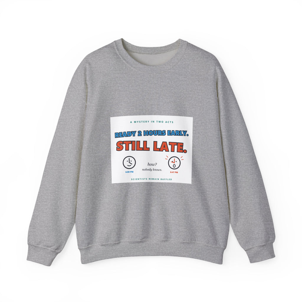Still Late Crewneck Sweatshirt — Funny 'Ready 3 Hours Early, Still Late' Graphic