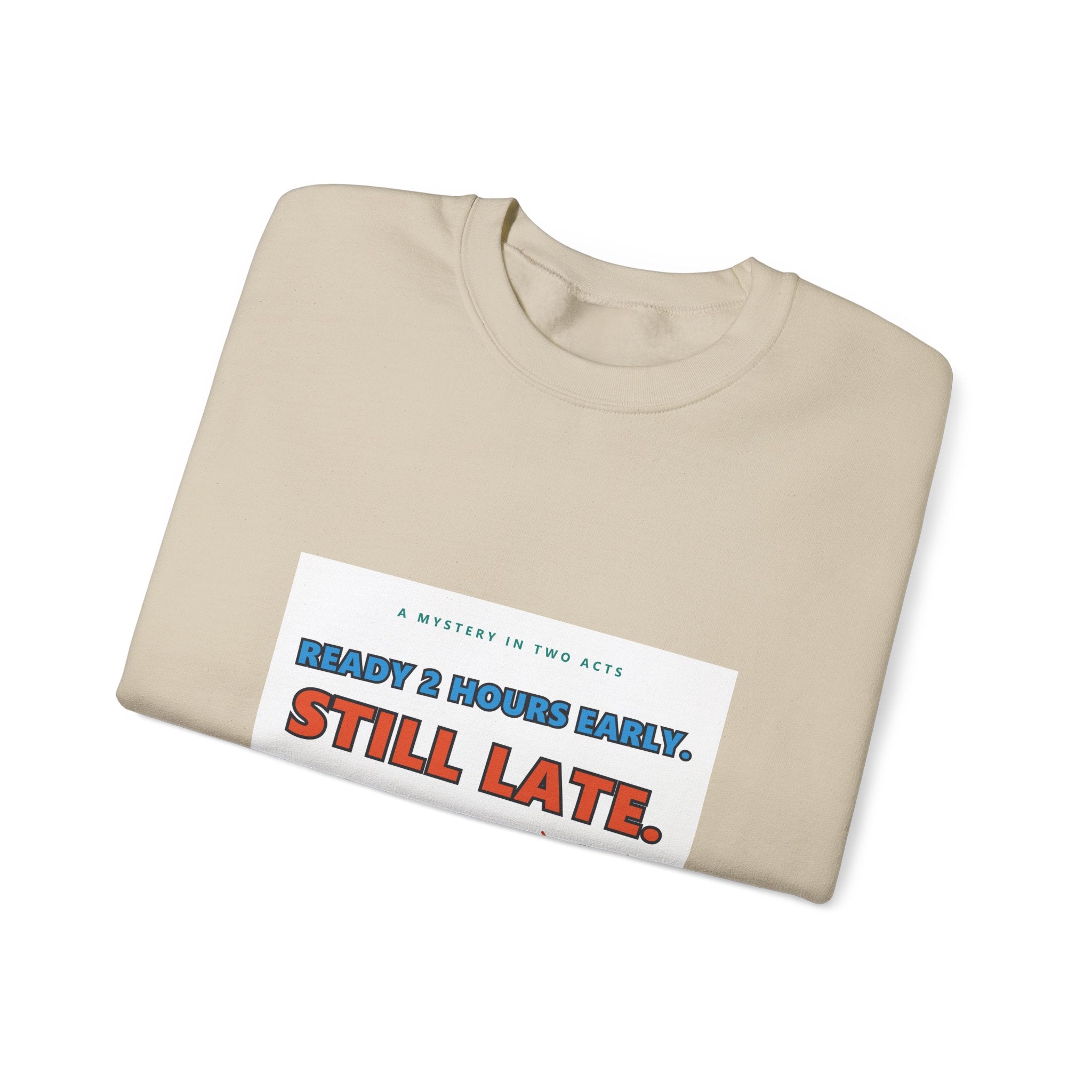 Still Late Crewneck Sweatshirt — Funny 'Ready 3 Hours Early, Still Late' Graphic