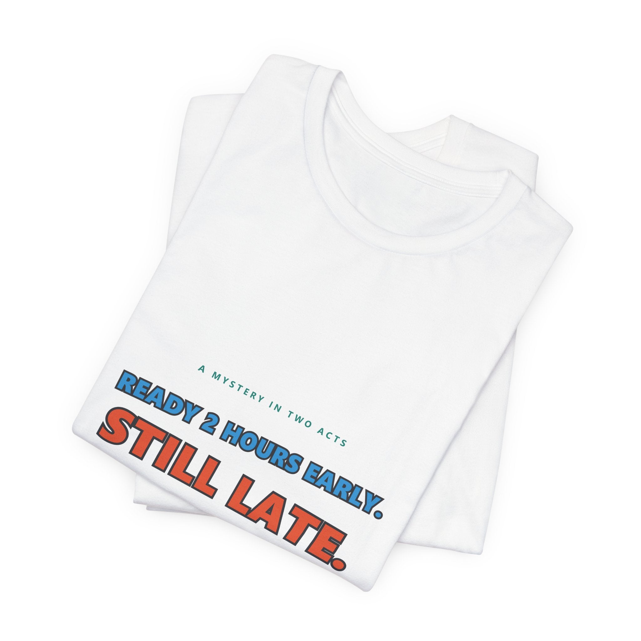 Still Late Tee - Funny "Ready 8 Hours Early, Still Late" Graphic T-Shirt