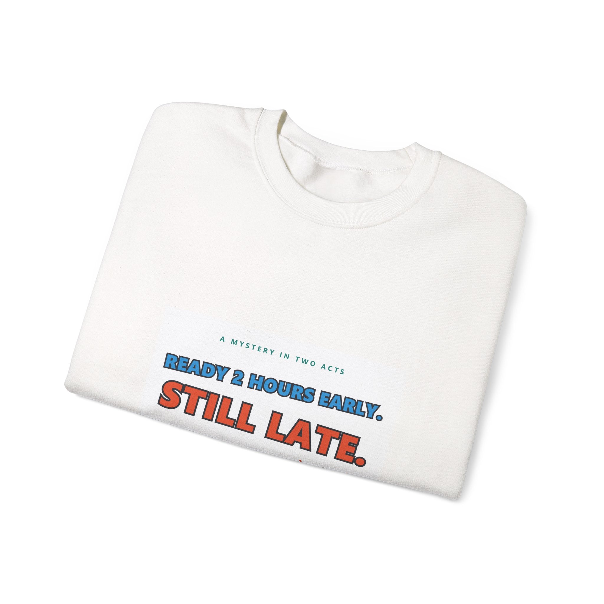 Still Late Crewneck Sweatshirt — Funny 'Ready 3 Hours Early, Still Late' Graphic