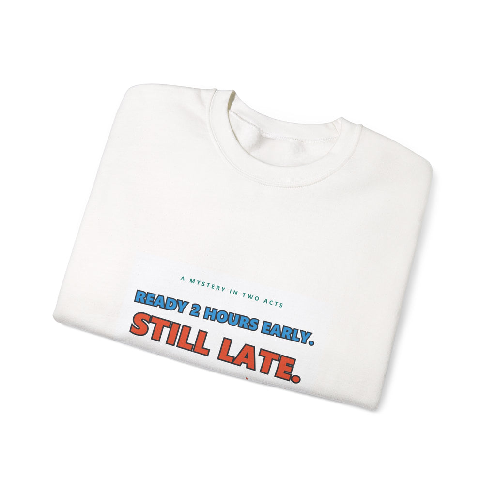 Still Late Crewneck Sweatshirt — Funny 'Ready 3 Hours Early, Still Late' Graphic