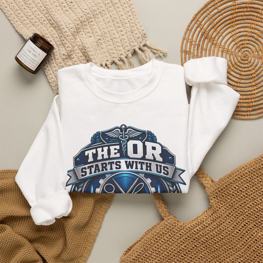 Crewneck Sweatshirt — “The OR Starts With Us” Sterile Processing Surgical Team Design