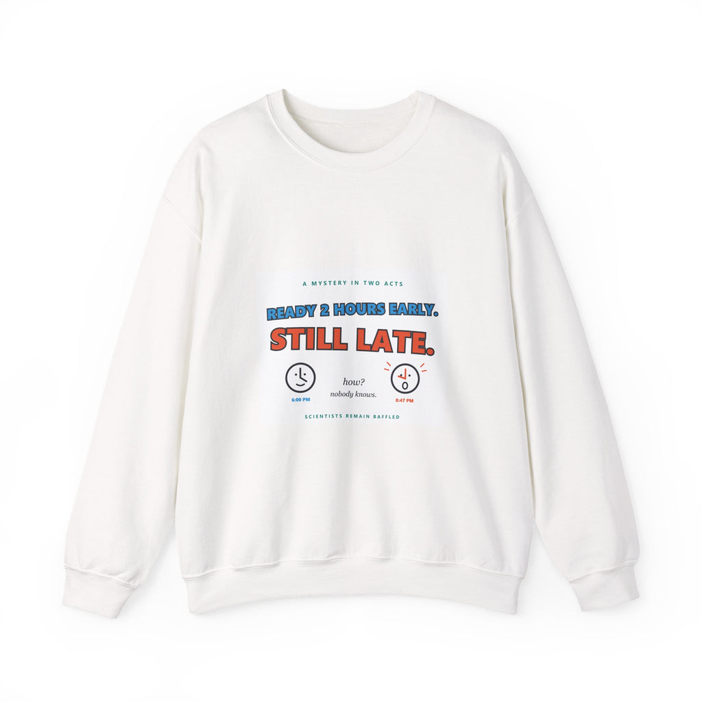 Still Late Crewneck Sweatshirt — Funny 'Ready 3 Hours Early, Still Late' Graphic