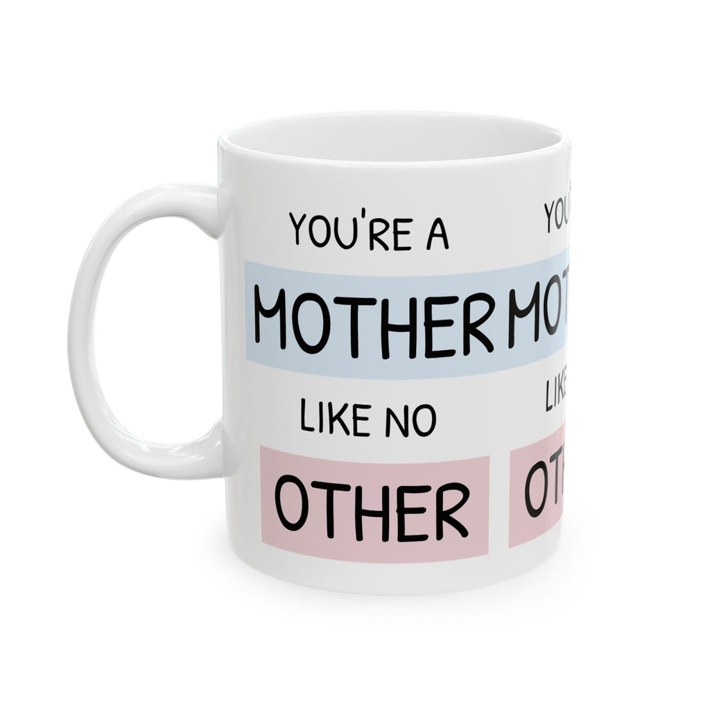 Mother Like No Other Ceramic Mug — 'You're a Mother Like No Other' Gift