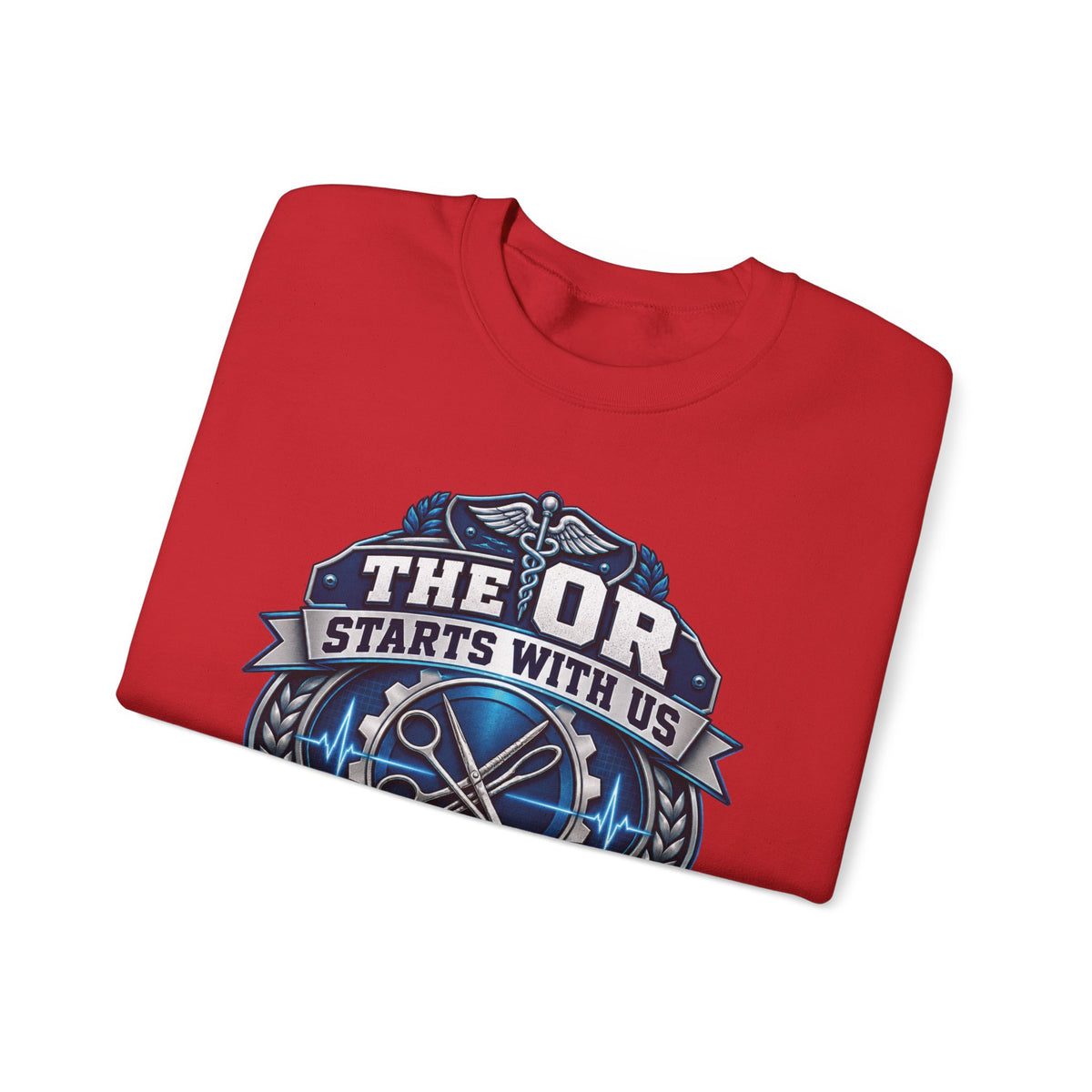 Crewneck Sweatshirt — “The OR Starts With Us” Sterile Processing Surgical Team Design