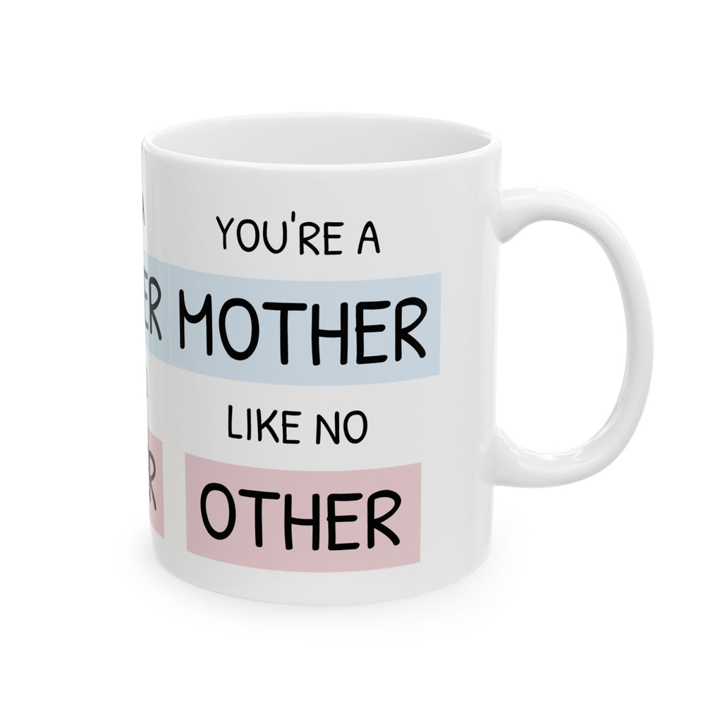 Mother Like No Other Ceramic Mug — 'You're a Mother Like No Other' Gift