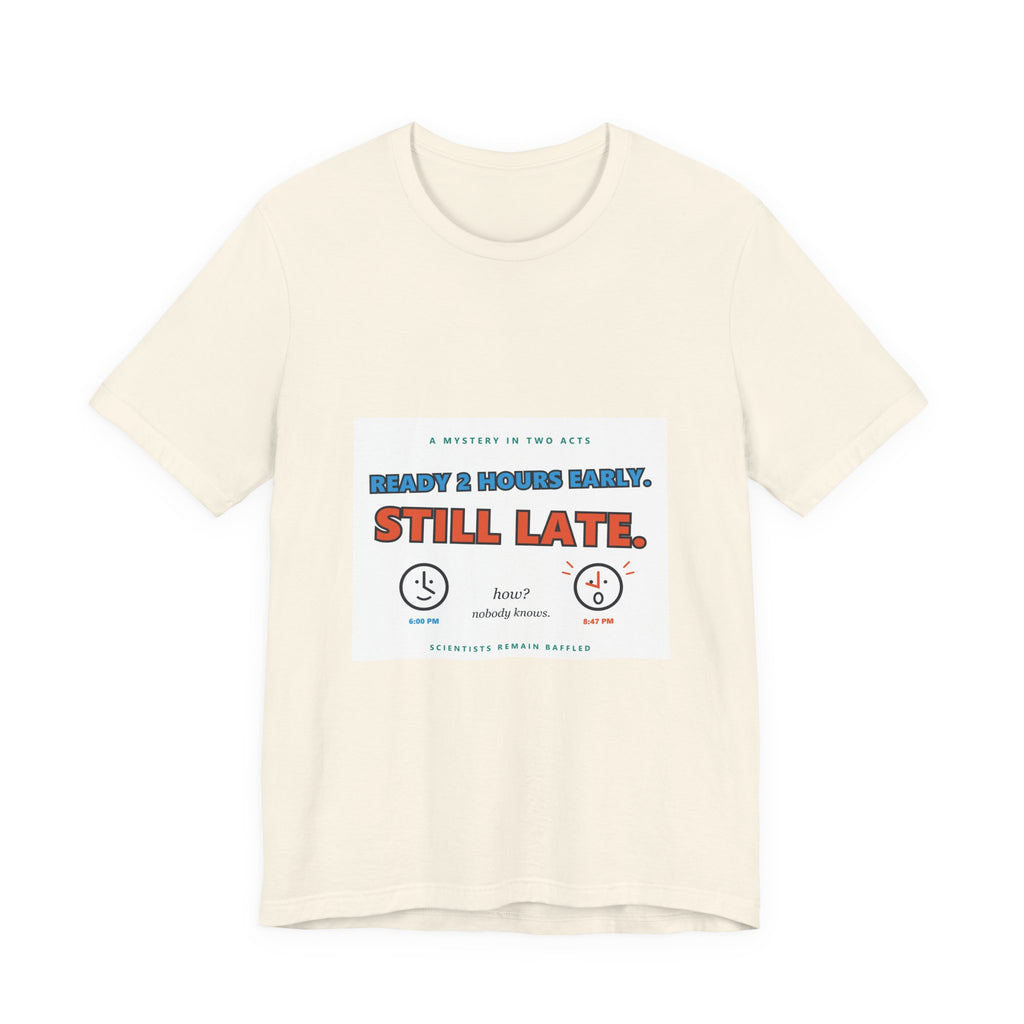 Still Late Tee - Funny "Ready 8 Hours Early, Still Late" Graphic T-Shirt