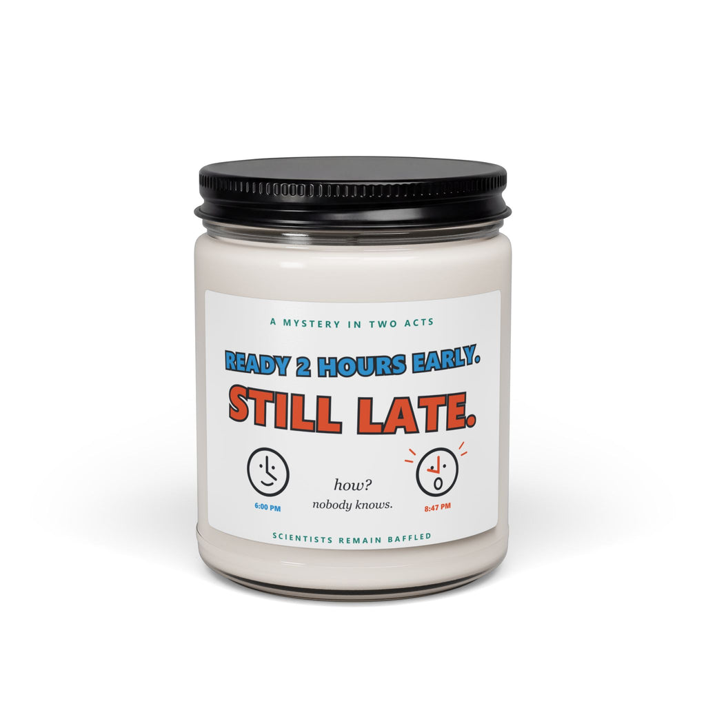 Soy Candle — "Ready 2 Hours Early. Still Late." Scented 9oz