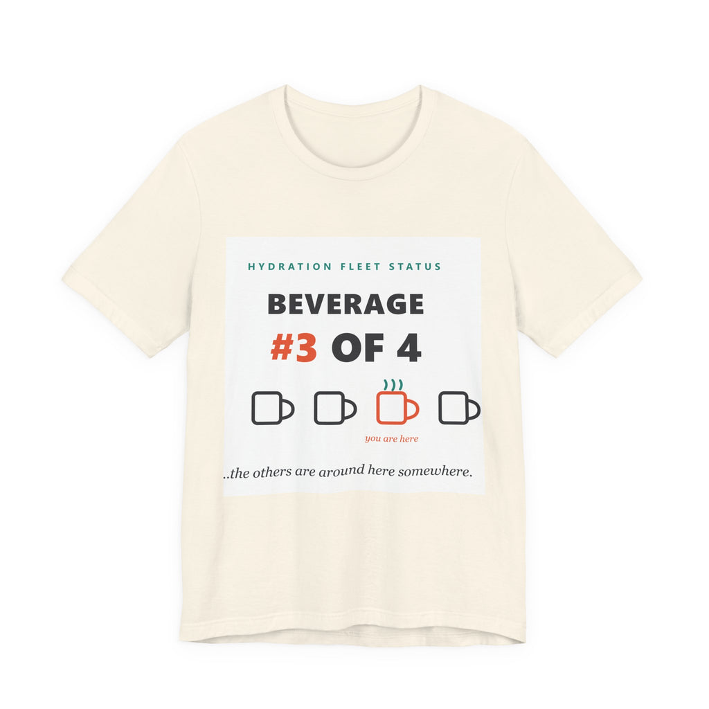 Hydration Fleet Tee — "Beverage #3 of 4" Funny Coffee & Water Tracking Shirt