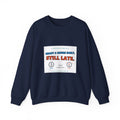 Still Late Crewneck Sweatshirt — Funny 'Ready 3 Hours Early, Still Late' Graphic