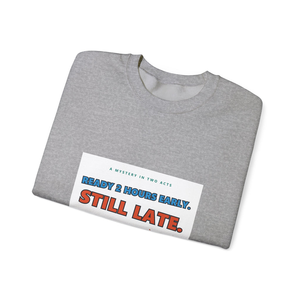 Still Late Crewneck Sweatshirt — Funny 'Ready 3 Hours Early, Still Late' Graphic