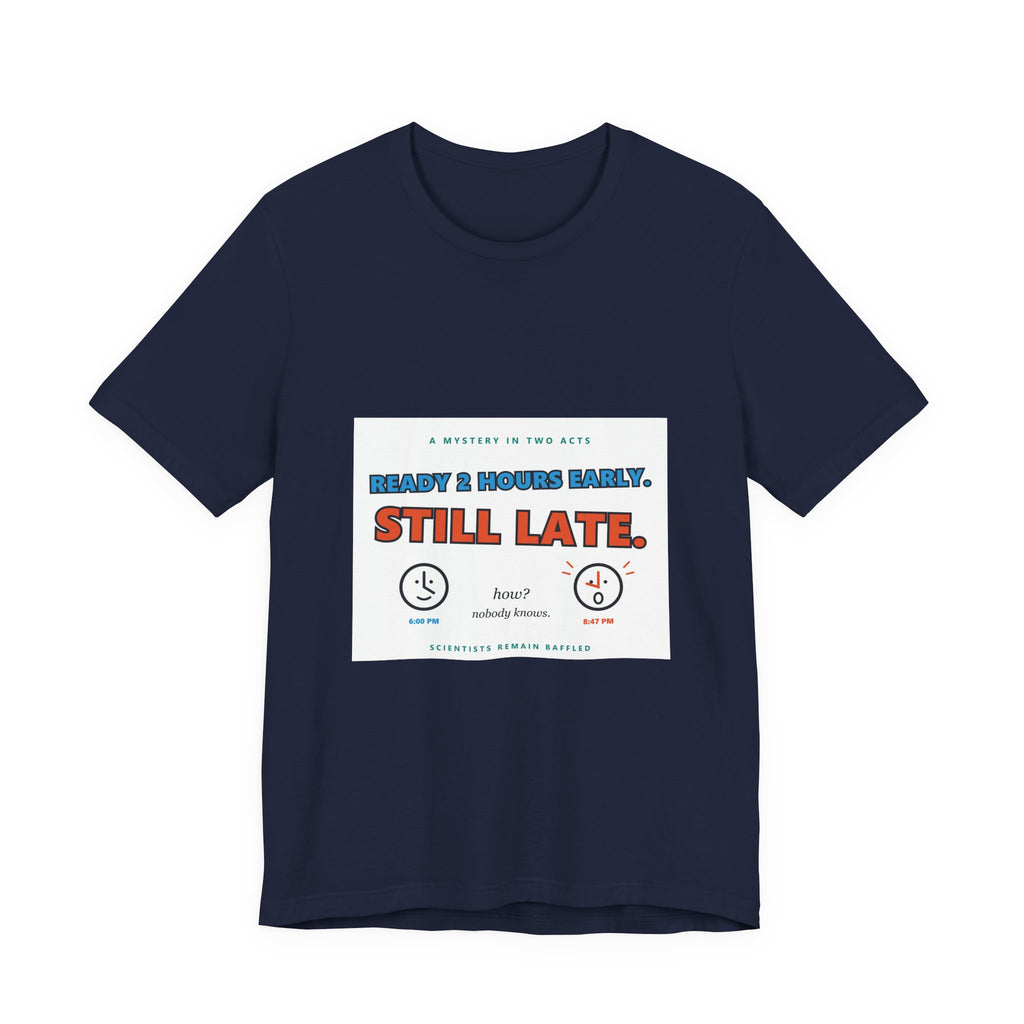 Still Late Tee - Funny "Ready 8 Hours Early, Still Late" Graphic T-Shirt