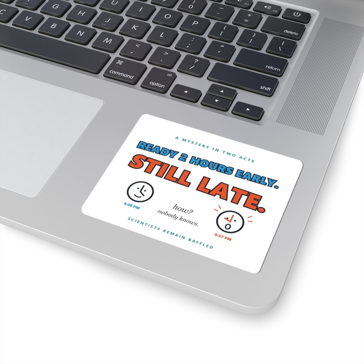 Sticker — “Ready 2 Hours Early. Still Late.” Humorous Time-Management Vinyl Sticker