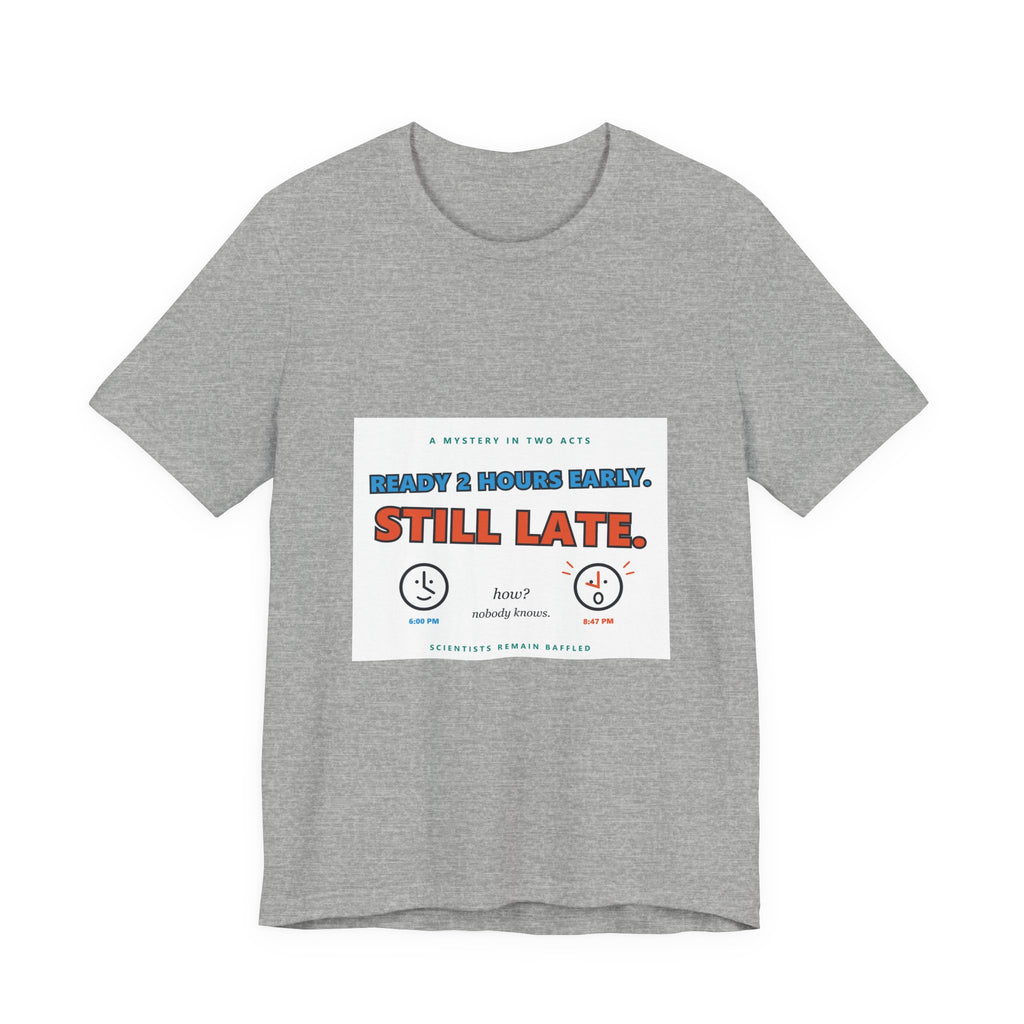 Still Late Tee - Funny "Ready 8 Hours Early, Still Late" Graphic T-Shirt