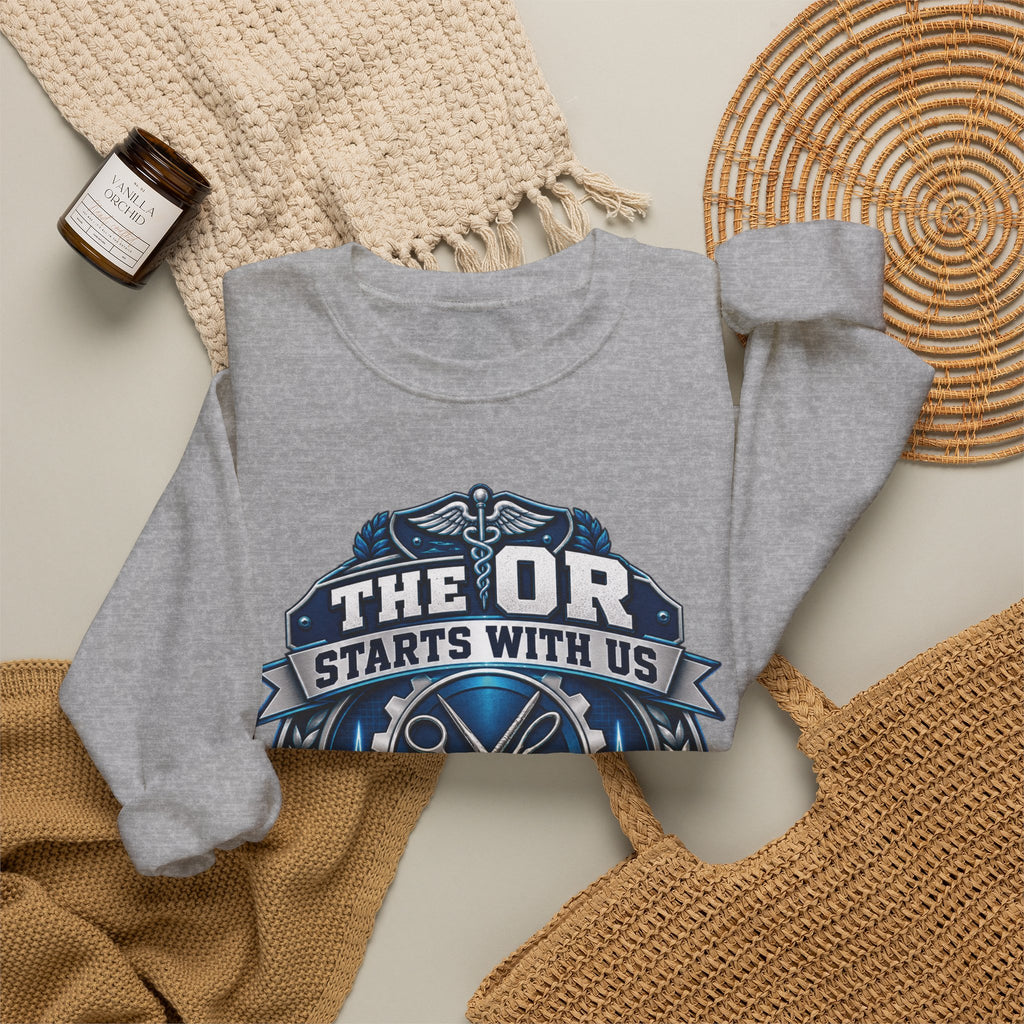 Crewneck Sweatshirt — “The OR Starts With Us” Sterile Processing Surgical Team Design