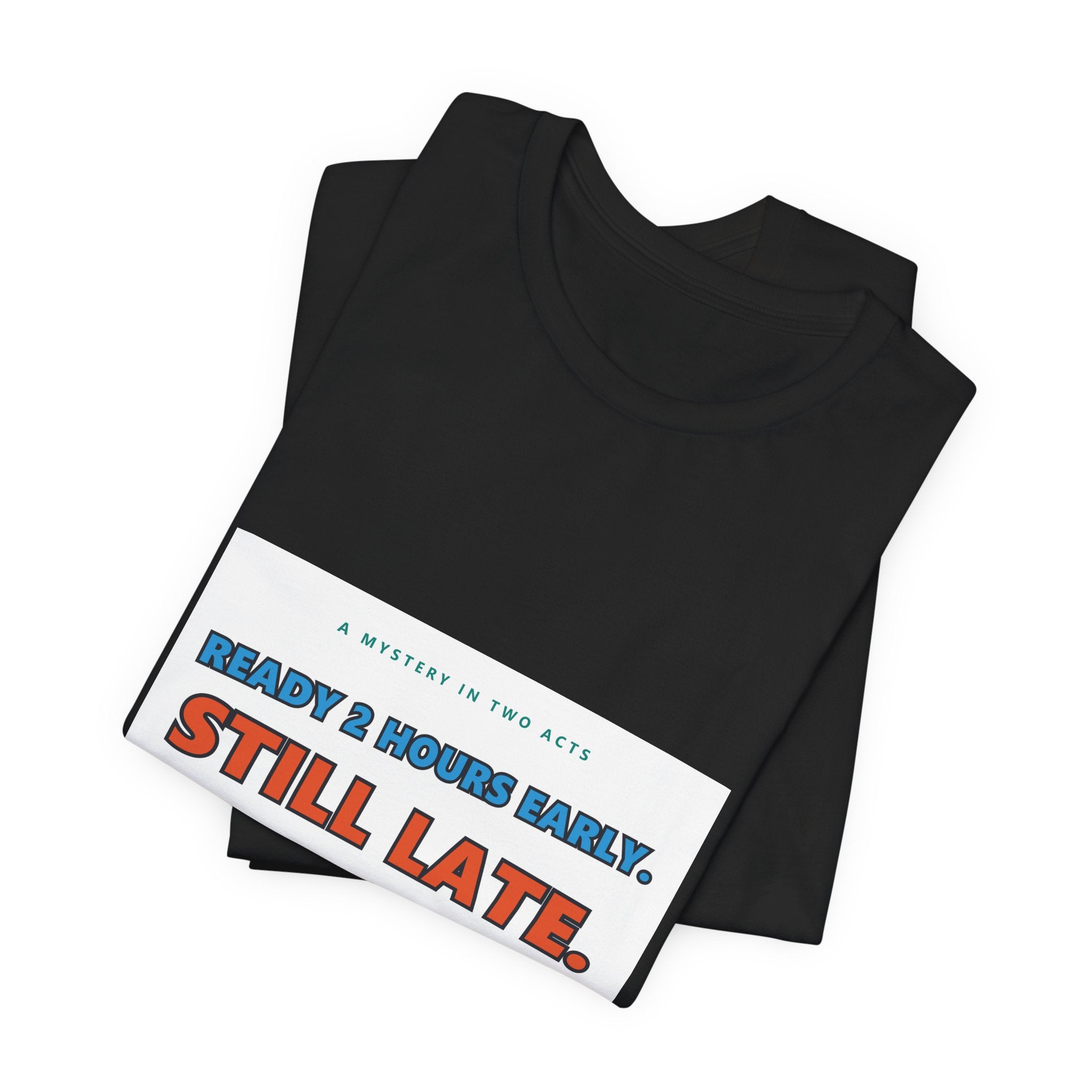 Still Late Tee - Funny "Ready 8 Hours Early, Still Late" Graphic T-Shirt