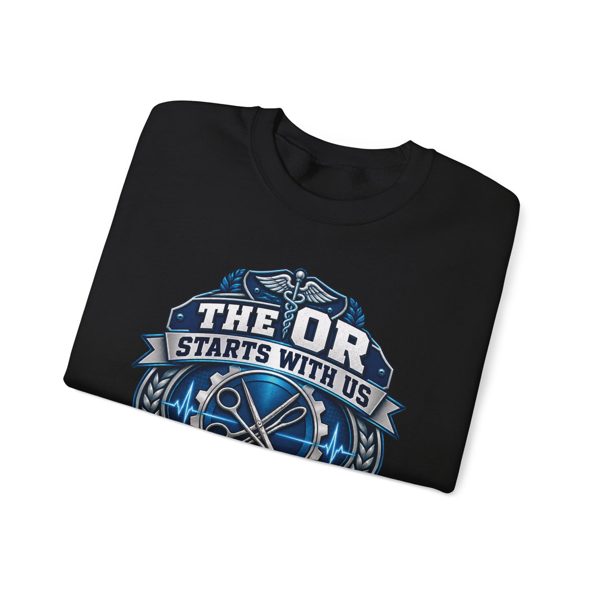 Crewneck Sweatshirt — “The OR Starts With Us” Sterile Processing Surgical Team Design