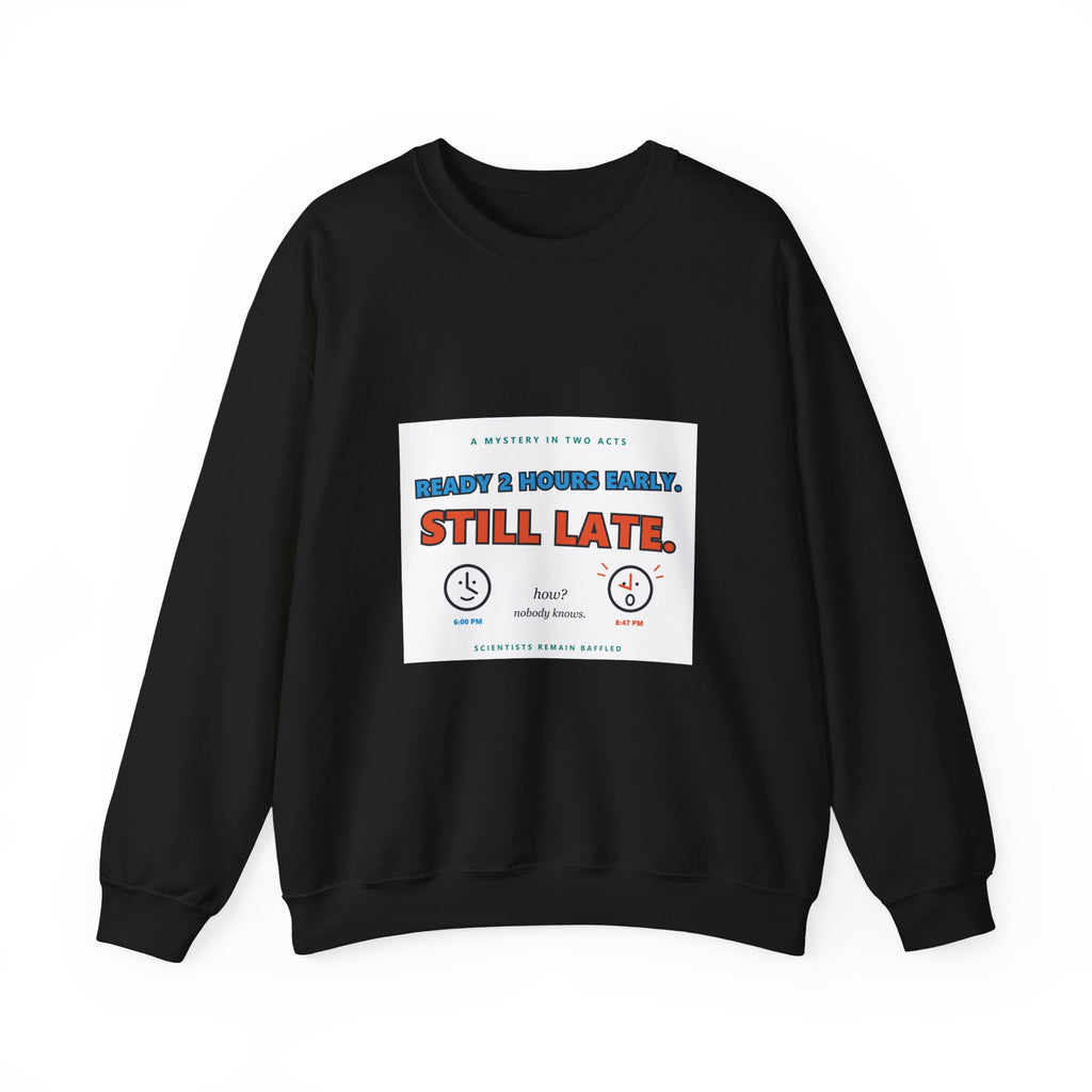 Still Late Crewneck Sweatshirt — Funny 'Ready 3 Hours Early, Still Late' Graphic