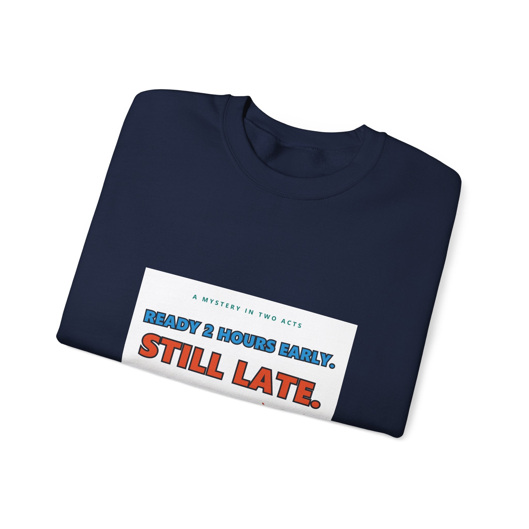 Still Late Crewneck Sweatshirt — Funny 'Ready 3 Hours Early, Still Late' Graphic