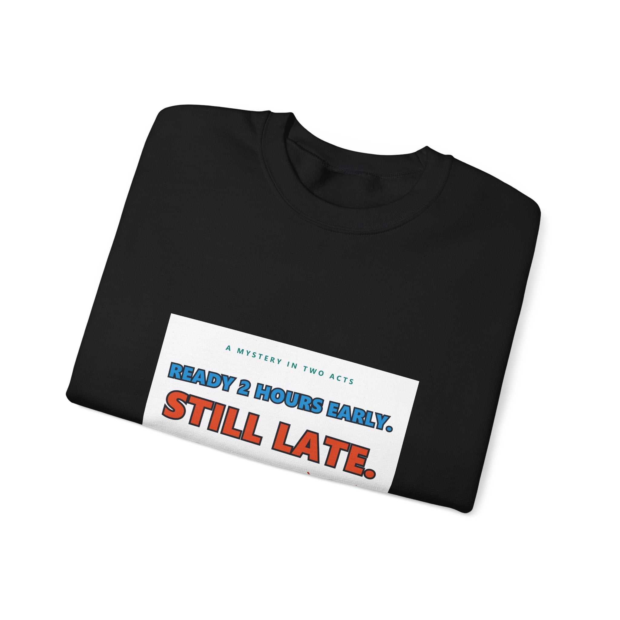 Still Late Crewneck Sweatshirt — Funny 'Ready 3 Hours Early, Still Late' Graphic