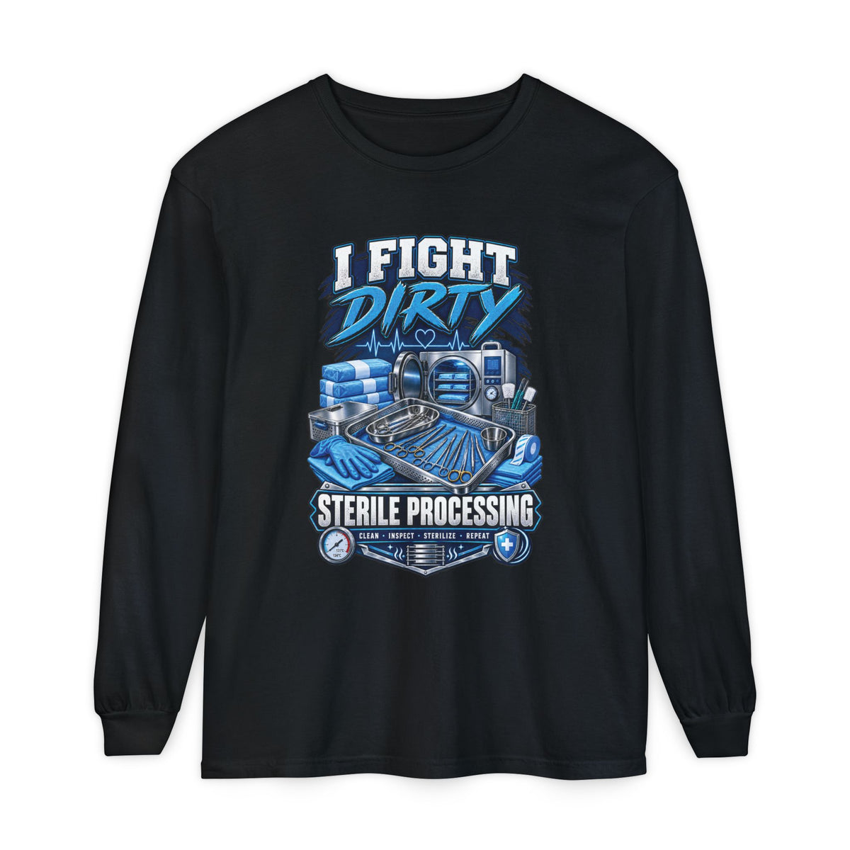 Long Sleeve T-Shirt — "I Fight Dirty" Sterile Processing Tech Graphic