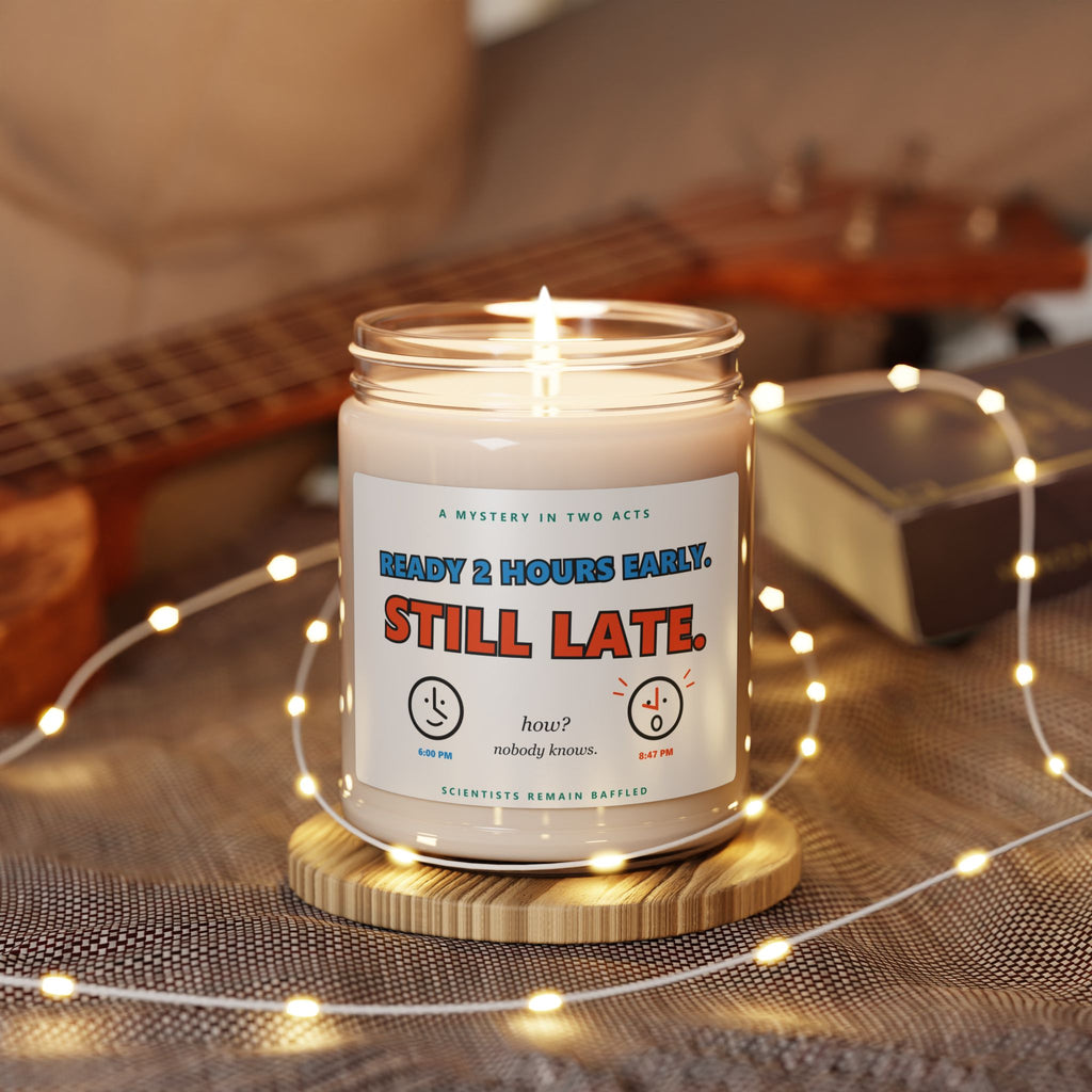 Soy Candle — "Ready 2 Hours Early. Still Late." Scented 9oz