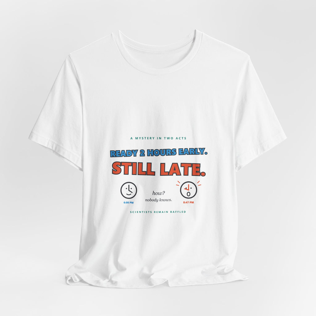 Still Late Tee - Funny "Ready 8 Hours Early, Still Late" Graphic T-Shirt