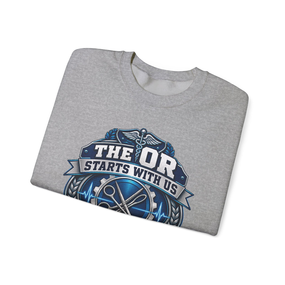 Crewneck Sweatshirt — “The OR Starts With Us” Sterile Processing Surgical Team Design