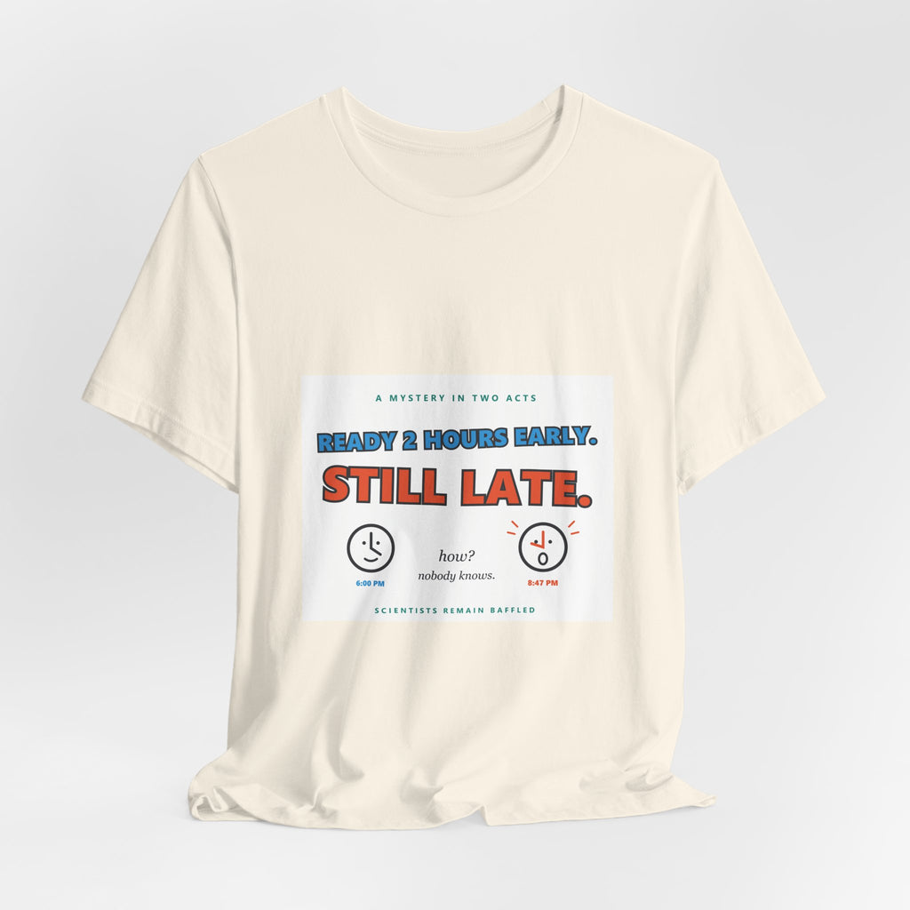 Still Late Tee - Funny "Ready 8 Hours Early, Still Late" Graphic T-Shirt