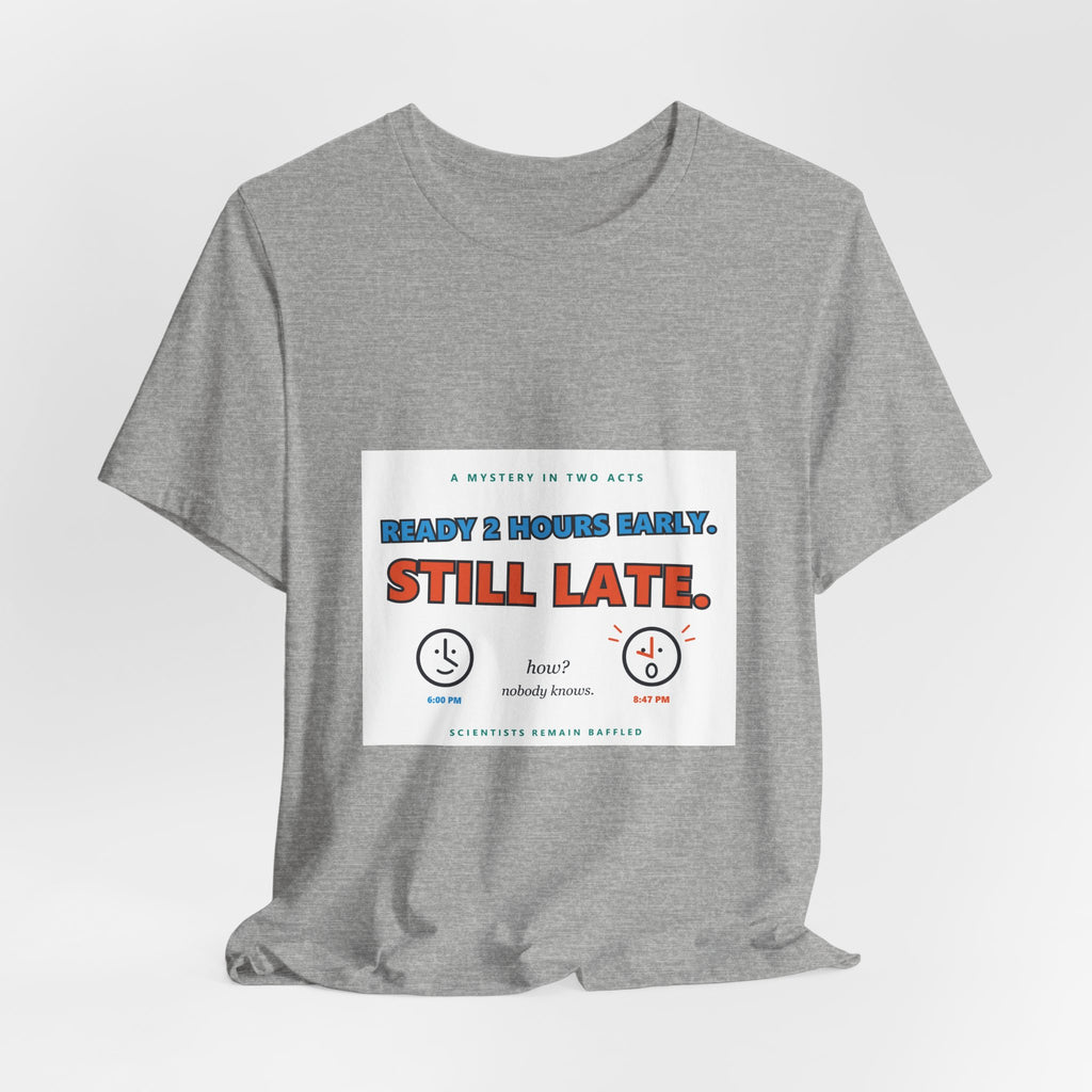 Still Late Tee - Funny "Ready 8 Hours Early, Still Late" Graphic T-Shirt